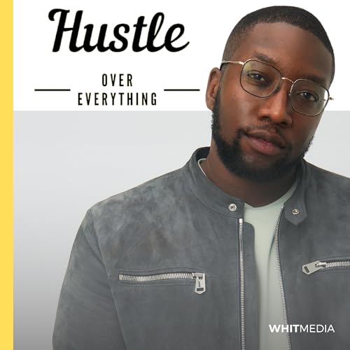 Hustle Over Everything Podcast Por Alex Whitfield arte de portada