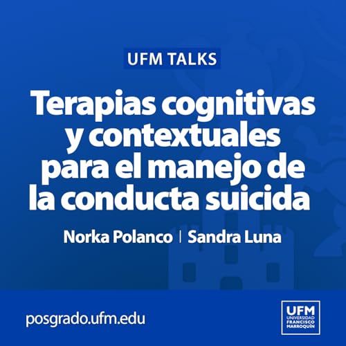 Page de couverture de UFM Talks: Terapias cognitivas y contextuales para el manejo de la conducta suicida | Norka Polanco