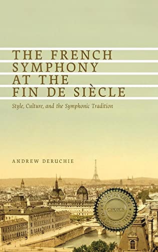 The French Symphony at the Fin de Siècle: Style, Culture, and the Symphonic Tradition (Eastman Studies in Music, 100)