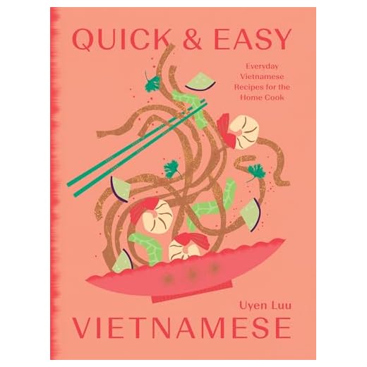 Quick and Easy Vietnamese: Everyday Vietnamese Recipes for the Home Cook