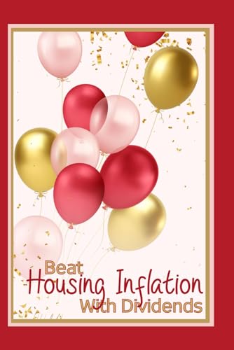 Beat Housing Inflation with Dividends: Higher Prices Are Coming for Everyone (Great Investing)
