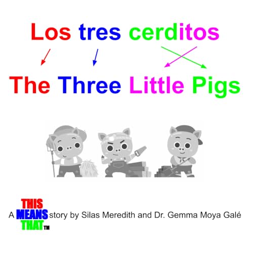 Los tres cerditos / The Three Little Pigs (Bilingual): A THIS-MEANS-THAT story
