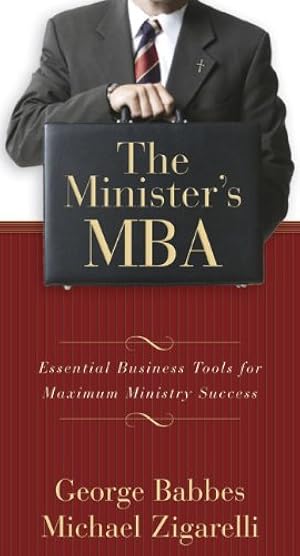 The Minister's MBA: Essential Business Tools for Maximum Ministry Success