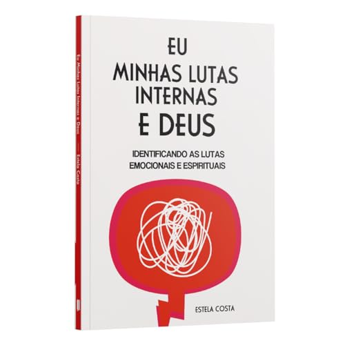 Eu, Minhas Lutas Internas e Deus: Identificando as Lutas Emociona...