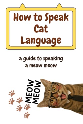How To Speak Cat Language: A Guide To Speaking A Meow Meow