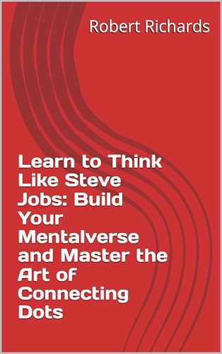 Learn to Think Like Steve Jobs: Build...
