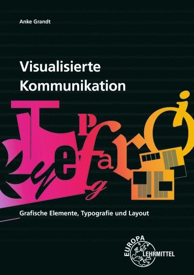 Visualisierte Kommunikation: Grafische Elemente, Typografie und Layout