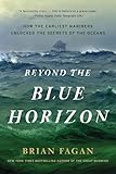 Beyond the Blue Horizon: How the Earliest Mariners Unlocked the Secrets of the Oceans