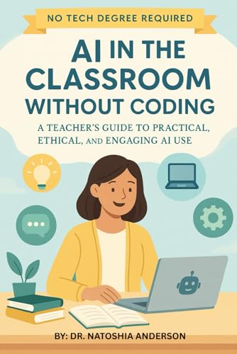 AI in the Classroom Without Coding: A Teacher's Guide to Practical, Ethical, and Engaging AI Use
