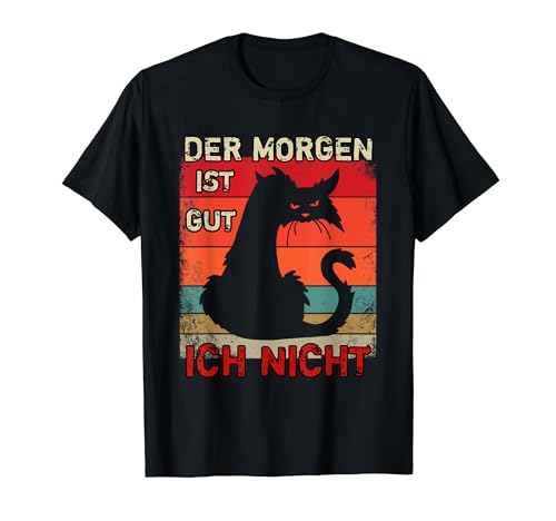 'Der Morgen ist gut, ich nicht'. Katze-Design. Morgenmuffel T-Shirt