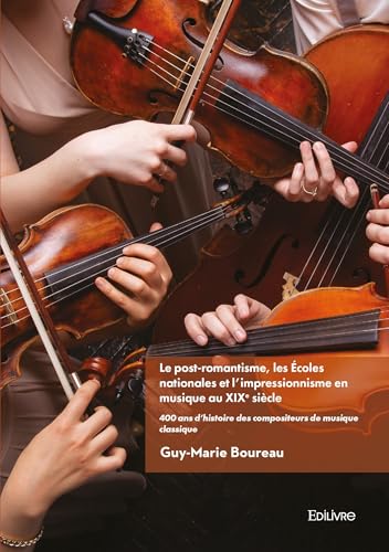 Photo de Le post-romantisme les Écoles nationales et l'impressionnisme en musique au XIXe siècle - Tome 3: 400 ans d'histoire des compositeurs de musique classique