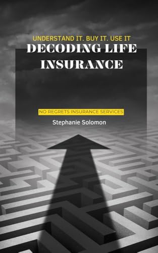 Decoding Life Insurance: Understand It. Buy It. Use It.