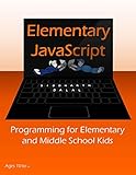 Elementary JavaScript: Programming for Elementary and Middle School Kids (JavaScript for Kids) -  Independently published