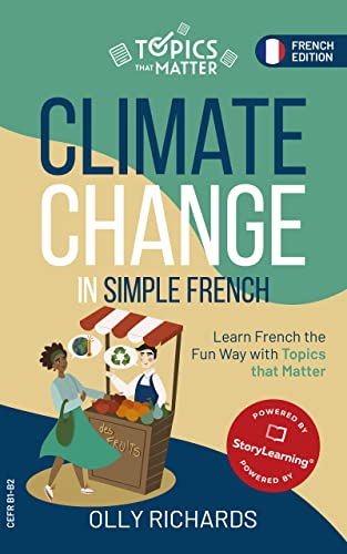 Climate Change in Simple French: Learn French the Fun Way with Topics that Matter (Topics that Matte