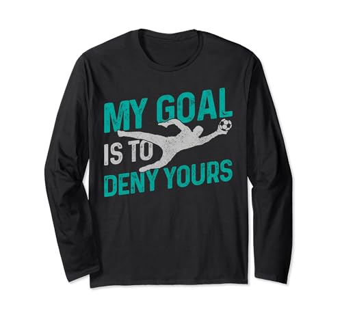 Fußball Torwart Goalie My Goal Is To Deny Yours lustiges Geschenk Langarmshirt