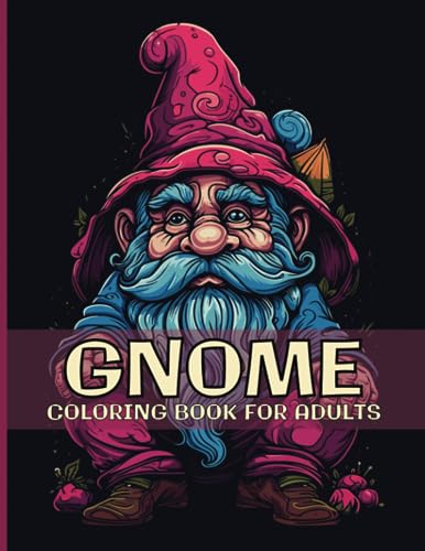 Gnome Coloring Book for Adults: Adorable Whimsical Gnomes with Cute Mushroom illustrations for Relaxation, Stress Relief, and Mindfulness