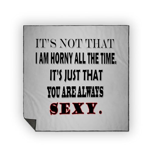 3dRose Its not That I am Horny All The time, its just That You Always Sexy. Picnic Blanket