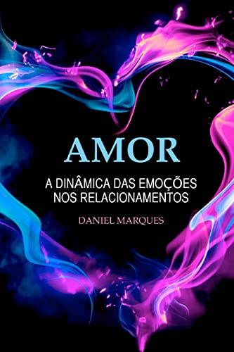 Amor: A dinâmica das emoções nos relacionamentos (Portuguese Edition)