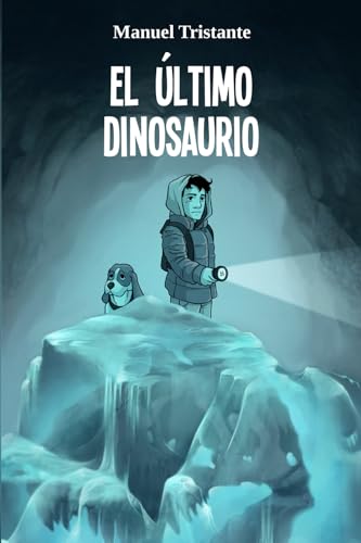El último dinosaurio: libro infantil y juvenil de aventuras, fantasía y misterio (9 años, 10 años, 11 años, 12 años, 13 y 14 años)