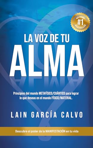 LA VOZ DE TU ALMA: Descubre el poder de la Manifestación en tu vida: Principios del mundo METAFÍSICO / CUÁNTICO para lograr lo que deseas en el mundo FÍSICO / MATERIAL (SAGA LA VOZ DE TU ALMA nº 1)