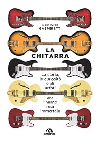 Vedi scheda su Amazon La chitarra. La storia, le curiosità e gli artisti che l'hanno resa immortale