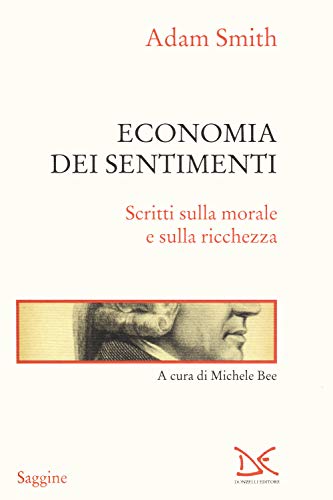 Economia Dei Sentimenti. Scritti Sulla Morale E Sulla Ricchezza