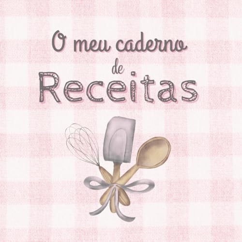 O meu caderno de receitas: Caderno a cores para escrever receitas — espaço para 100 pratos deliciosos com indíce