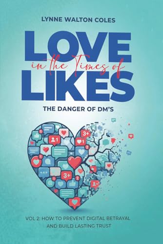 Love In The Times Of Likes: The Danger of DMs Volume 2: How to Prevent Digital Betrayal and Build Lasting Trust