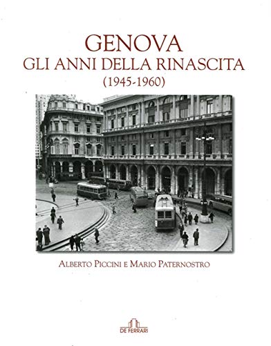 Genova. Gli Anni Della Rinascita (1945-1960)