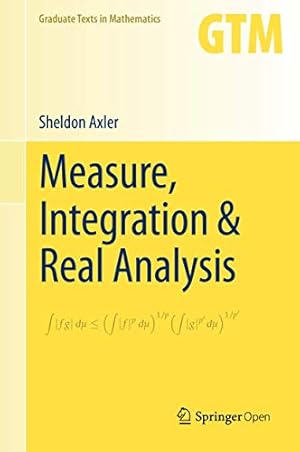 Book cover Measure, Integration & Real Analysis (Graduate Texts in Mathematics, 282)
