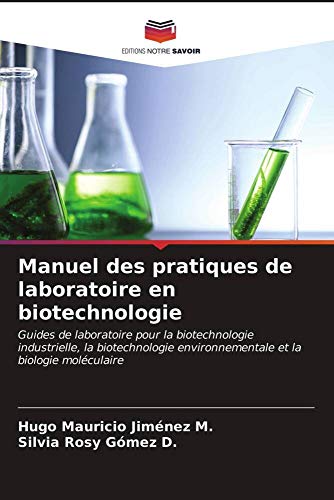 Manuel des pratiques de laboratoire en biotechnologie: Guides de laboratoire pour la biotechnologie industrielle, la biotechnologie environnementale et la biologie moléculaire