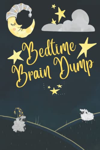 Bedtime Brain Dump: Bedtime notebook - A Notebook to clear your head before sleeping