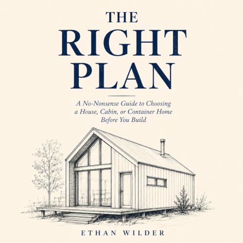 『The Right Plan: A No-Nonsense Guide to Choosing a House, Cabin, or Container Home Before You Build』のカバーアート