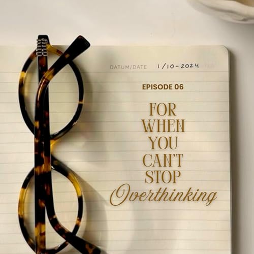 For When You Can&rsquo;t Stop Overthinking