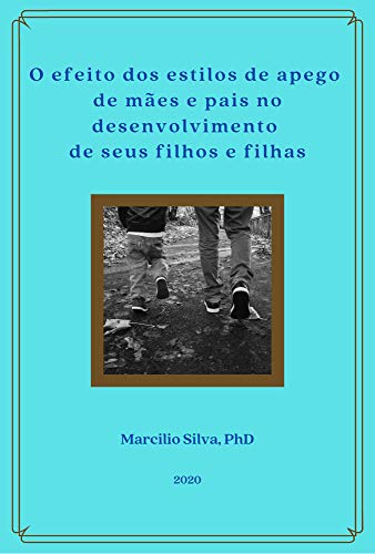 O efeito dos estilos de apego de mães e pais no desenvolvimento de seus filhos e filhas