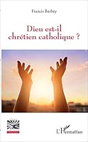 Dieu est-il chrétien catholique ? (Religions Et Spiritualité) (French Edition) 2343120838 Book Cover