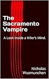 The Sacramento Vampire: A Look inside a Killer's Mind.
