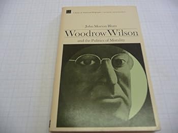 Paperback Woodrow Wilson and the Politics of Morality (Library of American Biography) Book