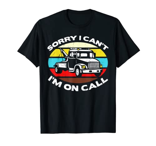 Can't I'm On Call Funny Tow Truck Driver Regalo de regalo Camiseta