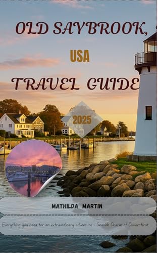 Old Saybrook, USA Travel Guide 2025 : Everything you need for an extraordinary adventure - Seaside Charm of Connecticut