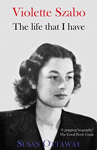 Violette Szabo: The Life That I Have