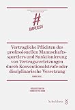 Vertragliche Pflichten des professionellen Mannschaftssportlers und Sanktionierung von Vertragsverletzungen durch Konventionalstrafe oder ... zur praxisorientierten Rechtswissenschaft)