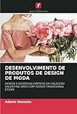 DESENVOLVIMENTO DE PRODUTOS DE DESIGN DE MODA: DESIGN E DESENVOLVIMENTO DA COLECÇÃO VALENTINE DRES COM TECIDO TRADICIONAL ETÍOPE (Portuguese Edition)
