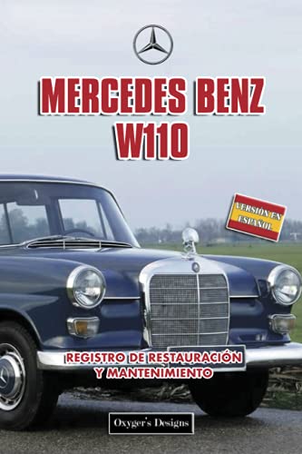 MERCEDES BENZ W110: REGISTRO DE RESTAURACIÓN Y MANTENIMIENTO (Ediciones en español) (Spanish Editi MERCEDES BENZ W110: REGISTRO DE RESTAURACIÓN Y MANTENIMIENTO (Ediciones en español) (Spanish Editi
