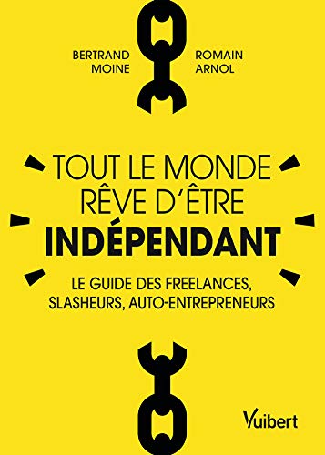 Télécharger Tout le monde rêve d'être indépendant : Le guide des freelances, slasheurs, auto-entrepreneurs (H PDF Ebook En Ligne