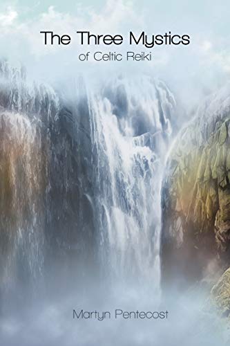 The Three Mystics of Celtic Reiki: The Practitioner's Guide (Celtic Reiki Mastery)