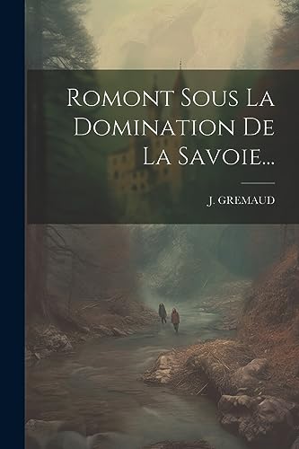 Romont Sous La Domination De La Savoie... (French Edition)