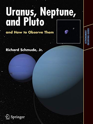 Uranus, Neptune, and Pluto and How to Observe Them (Astronomers' Observing Guides)
