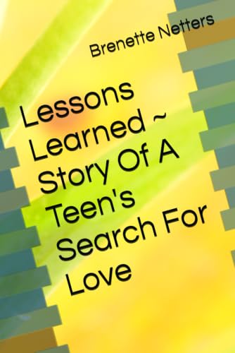 Lessons Learned ~ Story Of A Teen's Search For Love