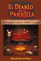 El Diablo en la Parrilla: Entre pipeños, pactos, ceacheís y versos (Spanish Edition) B0F5BB3XZY Book Cover